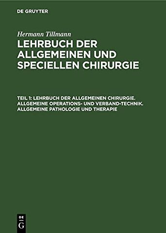 Lehrbuch der allgemeinen Chirurgie. Allgemeine Operations– und Verband–Technik. Allgemeine Pathologie und Therapie