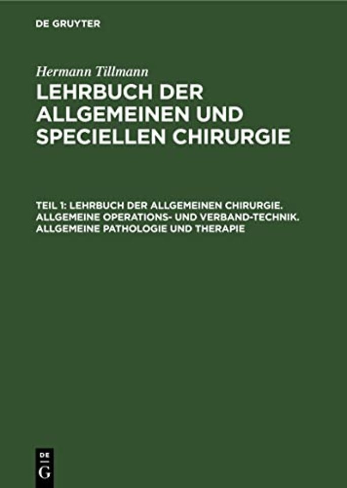 Lehrbuch der allgemeinen Chirurgie. Allgemeine Operations– und Verband–Technik. Allgemeine Pathologie und Therapie
