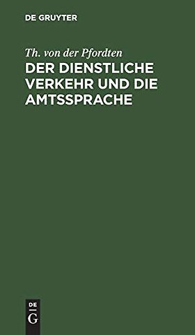 Der dienstliche Verkehr und die Amtssprache – Auf der Grundlage der Bekanntmachung der Zivil–Staatsministerien vom 28. April 1901 unter b