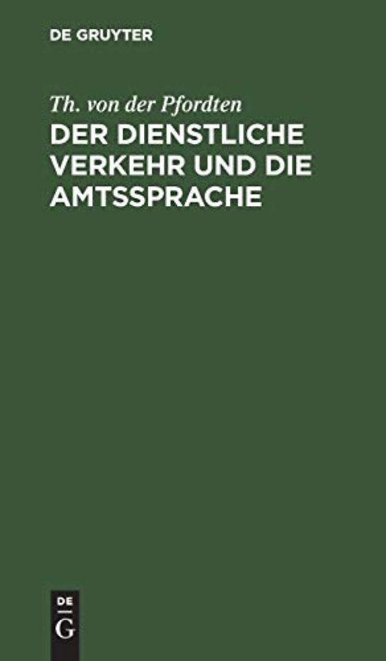 Der dienstliche Verkehr und die Amtssprache – Auf der Grundlage der Bekanntmachung der Zivil–Staatsministerien vom 28. April 1901 unter b