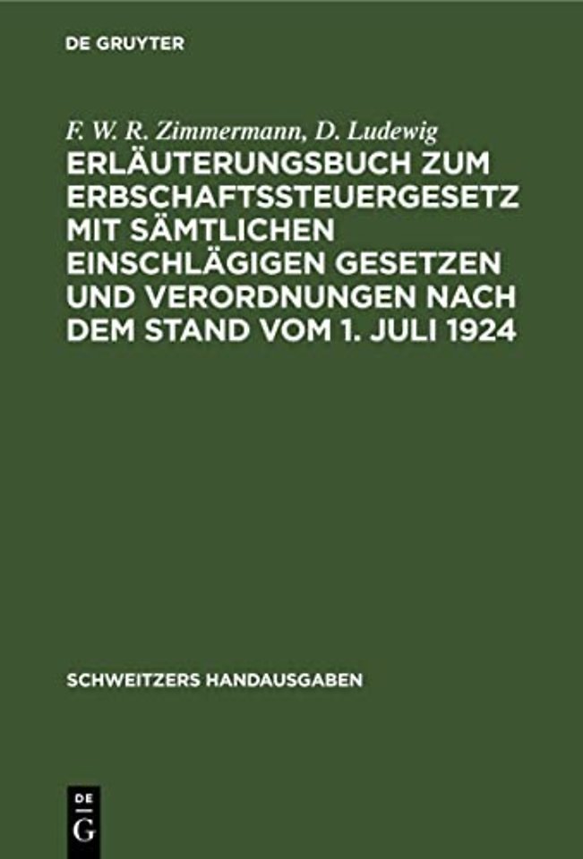 Erlauterungsbuch Zum Erbschaftssteuergesetz Mit Samtlichen Einschlagigen Gesetzen Und Verordnungen Nach Dem Stand Vom 1. Juli 1924