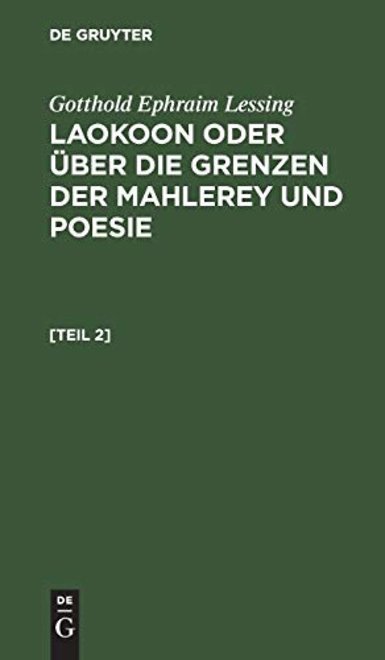 Gotthold Ephraim Lessing: Laokoon Oder Uber Die Grenzen Der Mahlerey Und Poesie. [Teil 2]