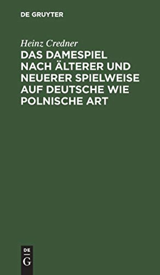 Das Damespiel nach älterer und neuerer Spielweis – Entwickelung der Regeln und Feinheiten des Spieles auf Grundlage zahlreicher Musterbeispiele