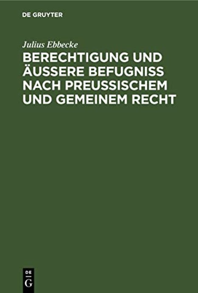 Berechtigung und äuβere Befugniβ nach Preuβischem und gemeinem Recht