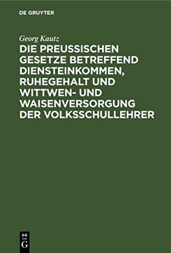 Die Preußischen Gesetze Betreffend Diensteinkommen, Ruhegehalt Und Wittwen- Und Waisenversorgung Der Volksschullehrer