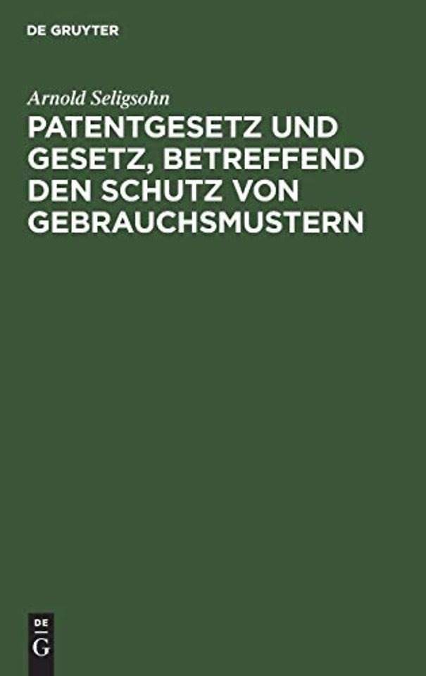 Patentgesetz und Gesetz, betreffend den Schutz von Gebrauchsmustern