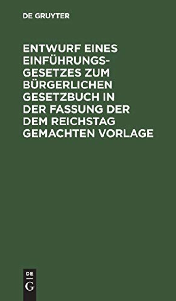 Entwurf Eines Einfuhrungsgesetzes Zum Burgerlichen Gesetzbuch in Der Fassung Der Dem Reichstag Gemachten Vorlage