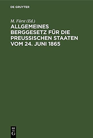 Allgemeines Berggesetz Fur Die Preußischen Staaten Vom 24. Juni 1865