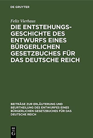Die Entstehungsgeschichte des Entwurfs eines Bür – In Verbindung mit einer Uebersicht der privatrechtlichen Kodifikationsbestrebungen in Deu