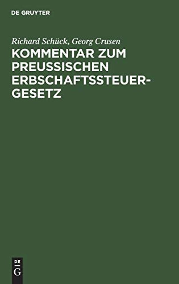 Kommentar zum Preuβischen Erbschaftssteuergesetz – Vom 19. Mai 1891, 31. Juli 1895 nebst einer systematischen Darstellung des Erbschaftssteuerrec