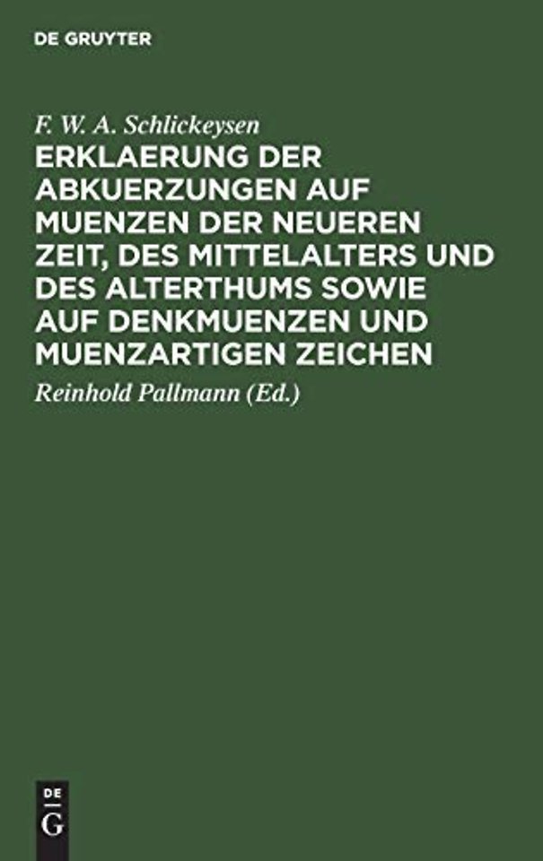 Erklaerung Der Abkuerzungen Auf Muenzen Der Neueren Zeit, Des Mittelalters Und Des Alterthums Sowie Auf Denkmuenzen Und Muenzartigen Zeichen