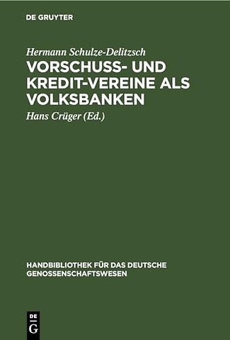 Vorschuβ– und Kredit–Vereine als Volksbanken – Praktische Anweisung zu deren Einrichtung und Gründung