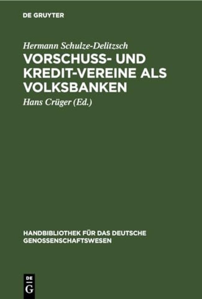 Vorschuβ– und Kredit–Vereine als Volksbanken – Praktische Anweisung zu deren Einrichtung und Gründung