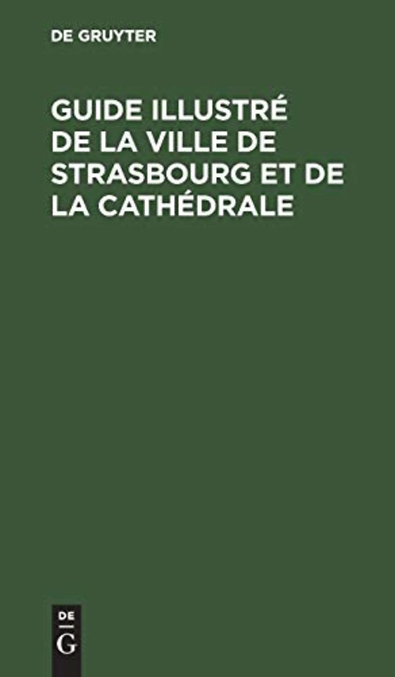 Guide illustre de la ville de Strasbourg et de la cathedrale