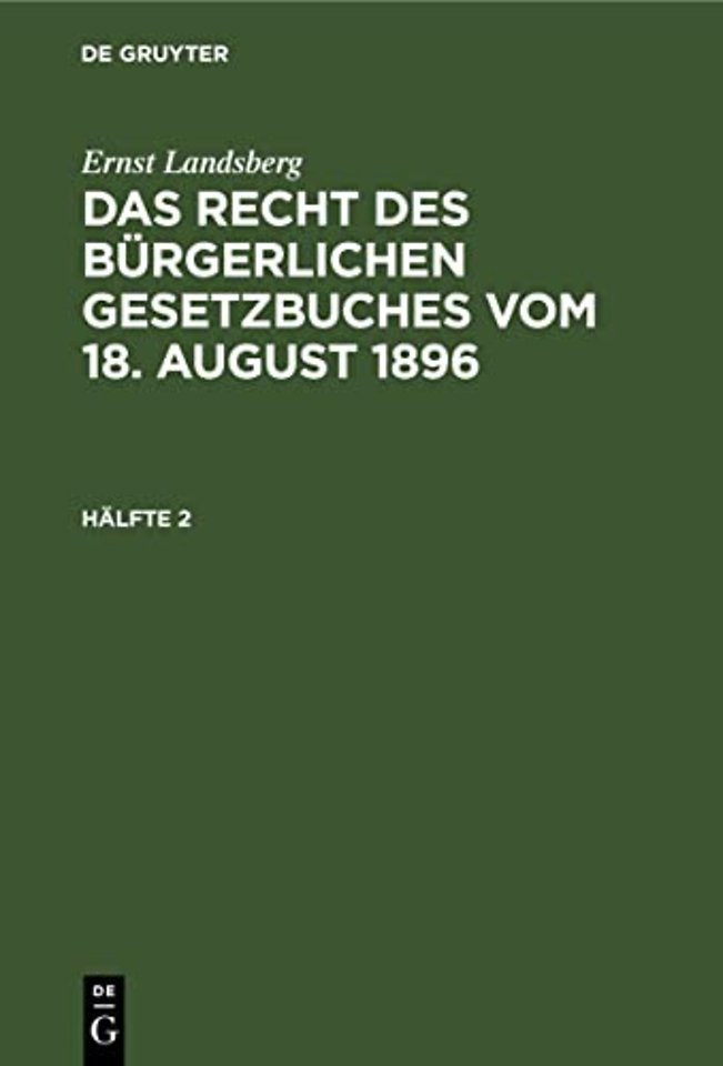 Ernst Landsberg: Das Recht Des Burgerlichen Gesetzbuches Vom 18. August 1896. Halfte 2