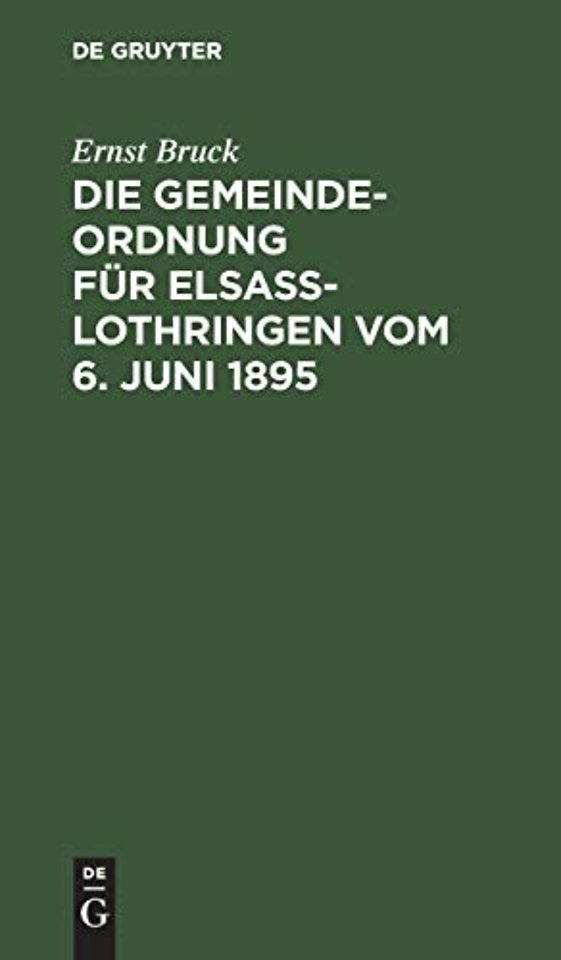 Die Gemeindeordnung Fur Elsaß-Lothringen Vom 6. Juni 1895