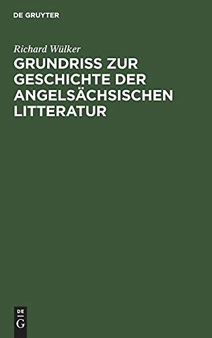 Grundriss zur Geschichte der angelsächsischen Li – Mit einer Übersicht der angelsächsischen Sprachwissenschaft