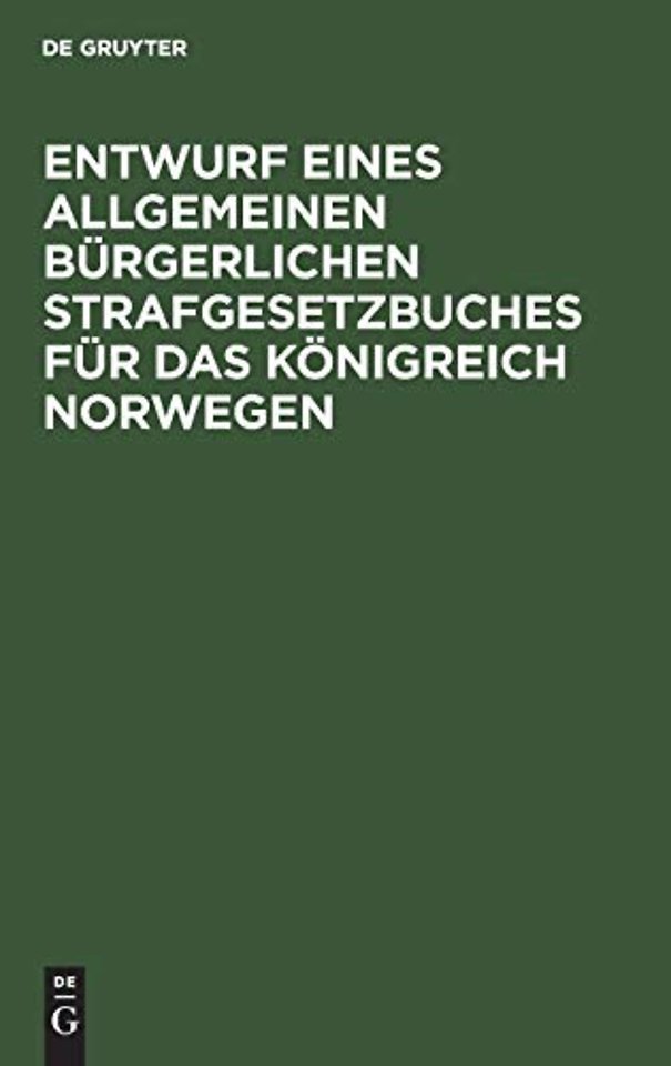 Entwurf Eines Allgemeinen Burgerlichen Strafgesetzbuches Fur Das Konigreich Norwegen