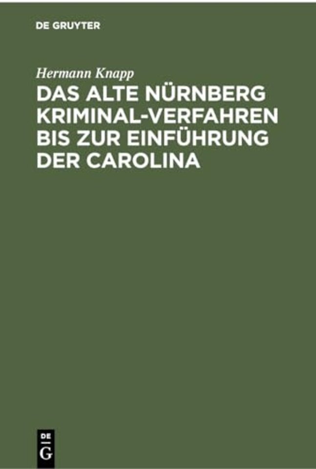 Das Alte Nurnberg Kriminal-Verfahren Bis Zur Einfuhrung Der Carolina