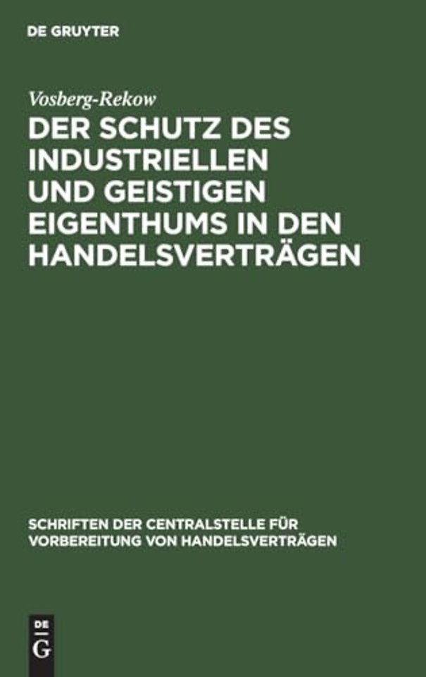Der Schutz Des Industriellen Und Geistigen Eigenthums in Den Handelsvertragen