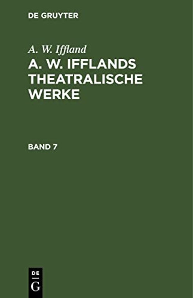 A. W. Iffland: A. W. Ifflands Theatralische Werke. Band 7