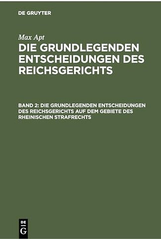 Die Grundlegenden Entscheidungen Des Reichsgerichts Auf Dem Gebiete Des Rheinischen Strafrechts