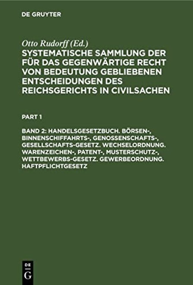 Handelsgesetzbuch. Borsen-, Binnenschiffahrts-, Genossenschafts-, Gesellschafts-Gesetz. Wechselordnung. Warenzeichen-, Patent-, Musterschutz-, Wettbewerbs-Gesetz. Gewerbeordnung. Haftpflichtgesetz