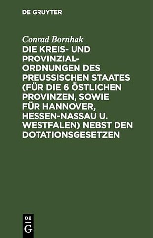 Die Kreis– und Provinzial–Ordnungen des Preuβisc – Synoptische Ausgabe mit erläuternden Anmerkungen