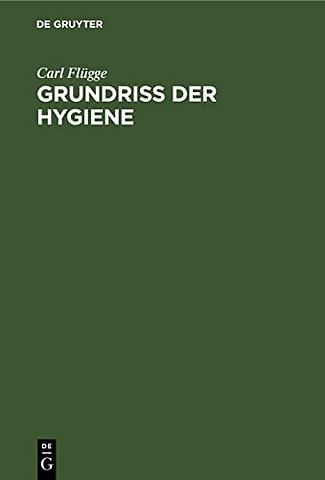 Grundriss der Hygiene – Für Studierende und praktische Ärzte, medizinal– und Verwaltungsbeamter