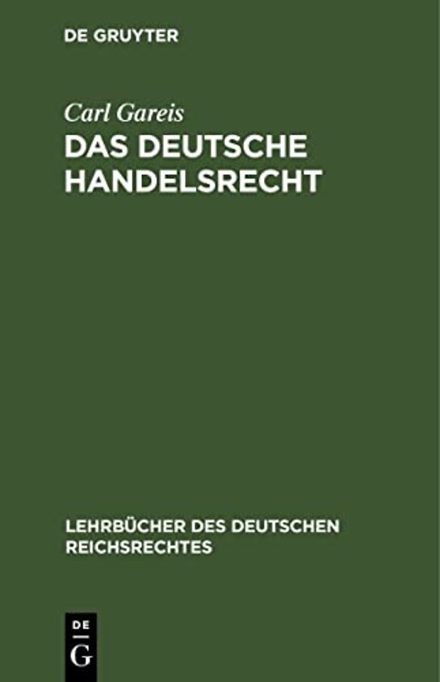 Das deutsche Handelsrecht – Ein kurzgefaβtes Lehrbuch des im Deutschen Reiche geltenden Handels–, Wechsel– und Seerecht