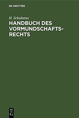 Handbuch des Vormundschaftsrechts – Unter Berücksichtigung der Ausführungsgesetze der deutschen Bundesstaaten