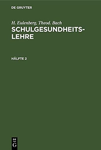 H. Eulenberg; Theod. Bach: Schulgesundheitslehre. Hälfte 2