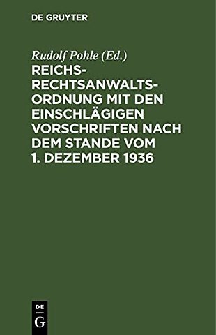 Reichs-Rechtsanwaltsordnung Mit Den Einschlagigen Vorschriften Nach Dem Stande Vom 1. Dezember 1936