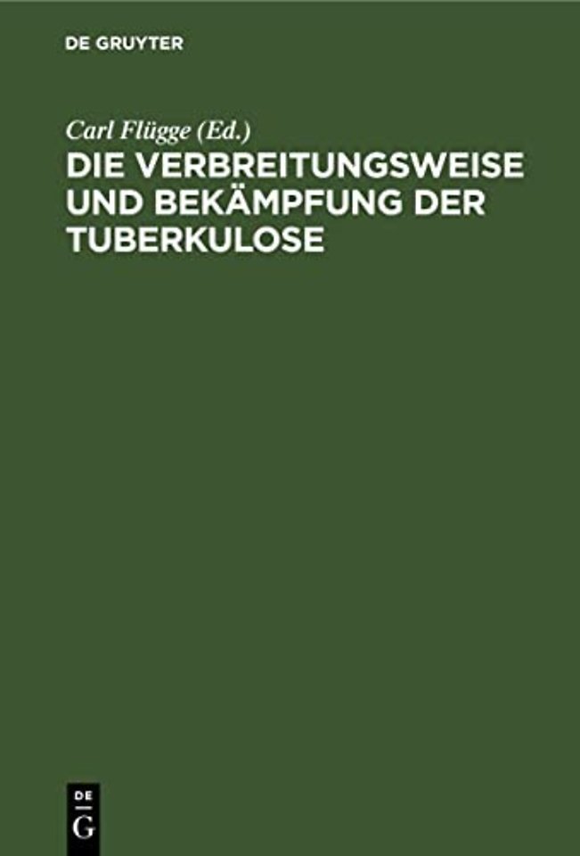Die Verbreitungsweise und Bekämpfung der Tuberku – Auf Grund experimenteller Untersuchungen im hygienischen Institut der Kgl. Universität Breslau