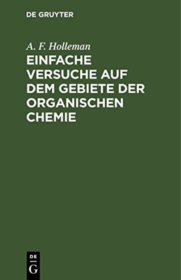 Einfache Versuche auf dem Gebiete der organische – Eine Anleitung für Studierende, Lehrer an höheren Schulen und Seminaren, sowie zum Selbstunterricht