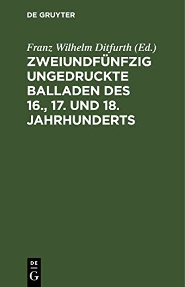 Zweiundfünfzig ungedruckte Balladen des 16., 17. – Aus fliegenden Blättern, handschriftlichen Quellen und mündlicher Ueberlieferung