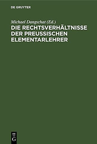 Die Rechtsverhältnisse der preuβischen Elementar – Ein unentbehrliches Handbuch für Lehrer, Schulinspektoren, Schuldeputationen, Schulvorständ