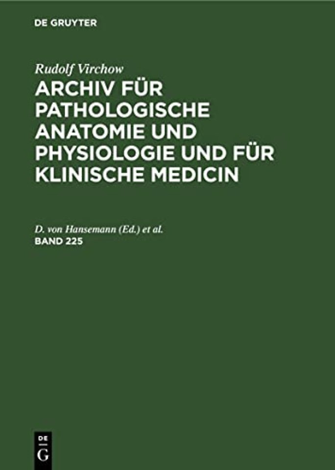 Rudolf Virchow: Archiv Fur Pathologische Anatomie Und Physiologie Und Fur Klinische Medicin. Band 225