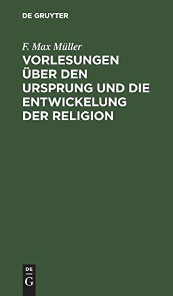 Vorlesungen über den Ursprung und die Entwickelu – Mit besonderer Rücksicht auf die Religionen des Alten Indiens