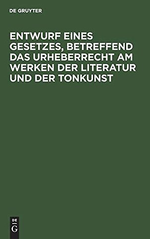Entwurf eines Gesetzes, betreffend das Urheberrecht am Werken der Literatur und der Tonkunst
