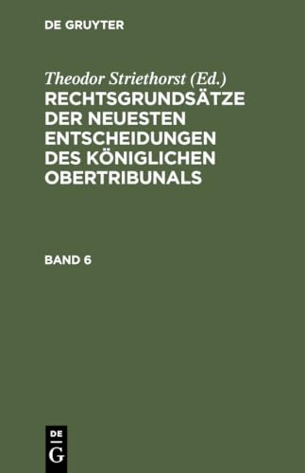 Rechtsgrundsätze der neuesten Entscheidungen des Königlichen Ober–Tribunals. Band 6