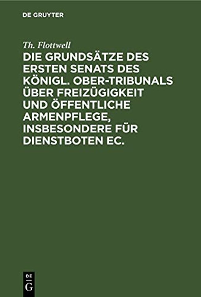 Die Grundsatze Des Ersten Senats Des Konigl. Ober-Tribunals Uber Freizugigkeit Und Offentliche Armenpflege, Insbesondere Fur Dienstboten Ec.