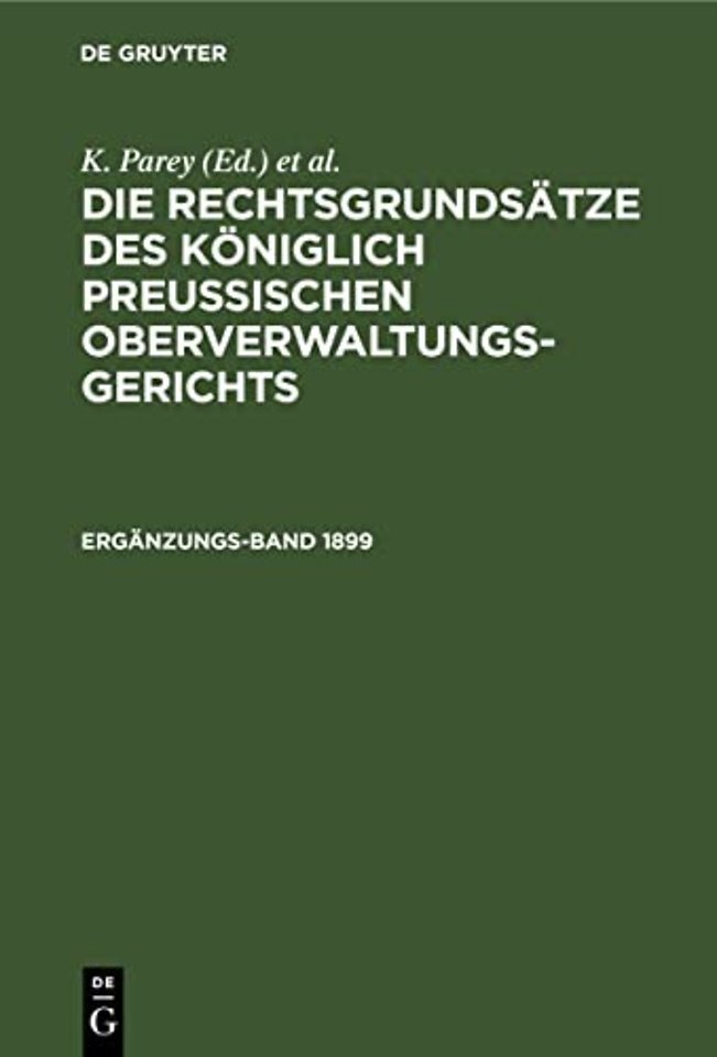 Die Rechtsgrundsatze Des Koniglich Preussischen Oberverwaltungsgerichts. 1899, Erganzungsband