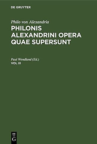 Philo von Alexandria : Philonis Alexandrini opera quae supersunt. Vol III
