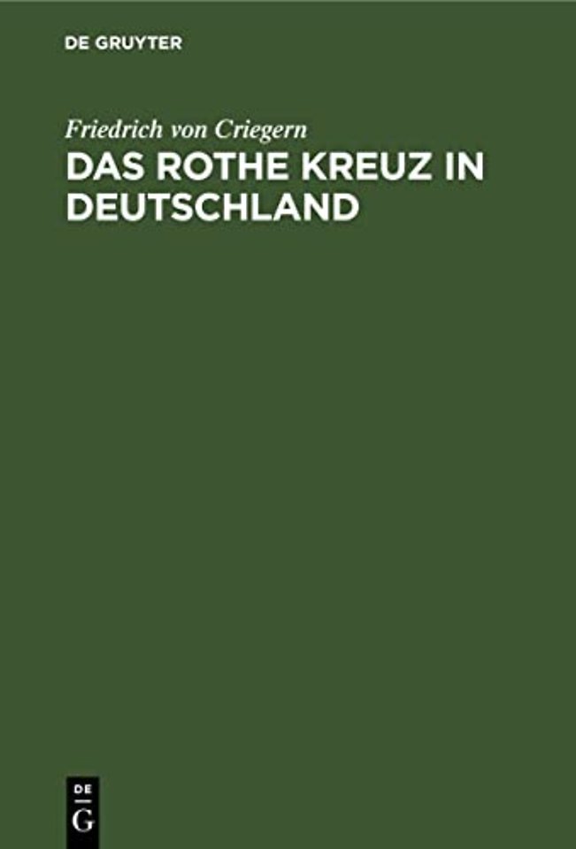 Das rothe Kreuz in Deutschland – Handbuch der freiwilligen Krankenpflege für die Kriegs– und vorbereitende Friedensthätigkeit