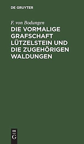 Die Vormalige Grafschaft Lutzelstein Und Die Zugehorigen Waldungen