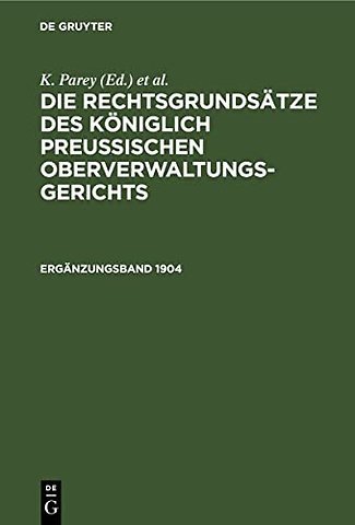 Die Rechtsgrundsatze Des Koniglich Preussischen Oberverwaltungsgerichts. 1904, Erganzungsband