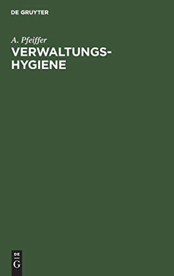 Verwaltungs–Hygiene – Ein Handbuch der öffentlichen Gesundheitspflege für Verwaltungsbeamte