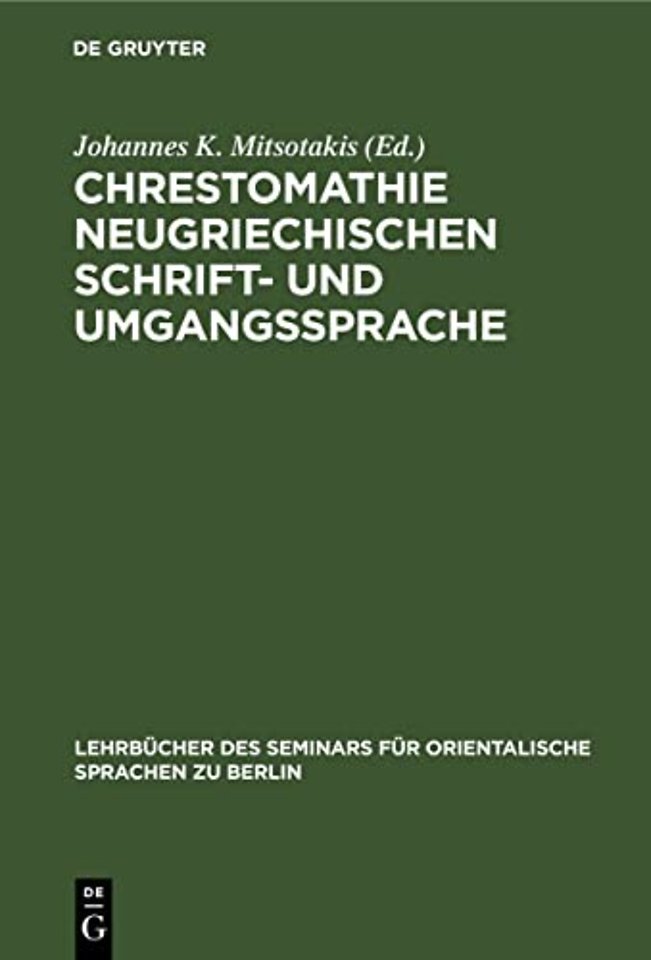 Chrestomathie neugriechischen Schrift– und Umgan – Eine Sammlung von Musterstücken der neugriechischen Literatur in Prosa und Poesie