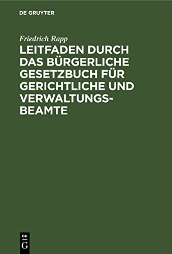 Leitfaden durch das Bürgerliche Gesetzbuch für gerichtliche und Verwaltungs–Beamte